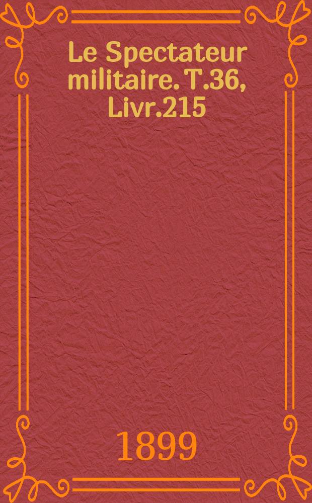 Le Spectateur militaire. T.36, Livr.215
