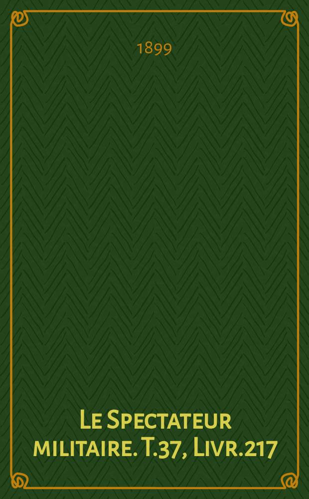 Le Spectateur militaire. T.37, Livr.217