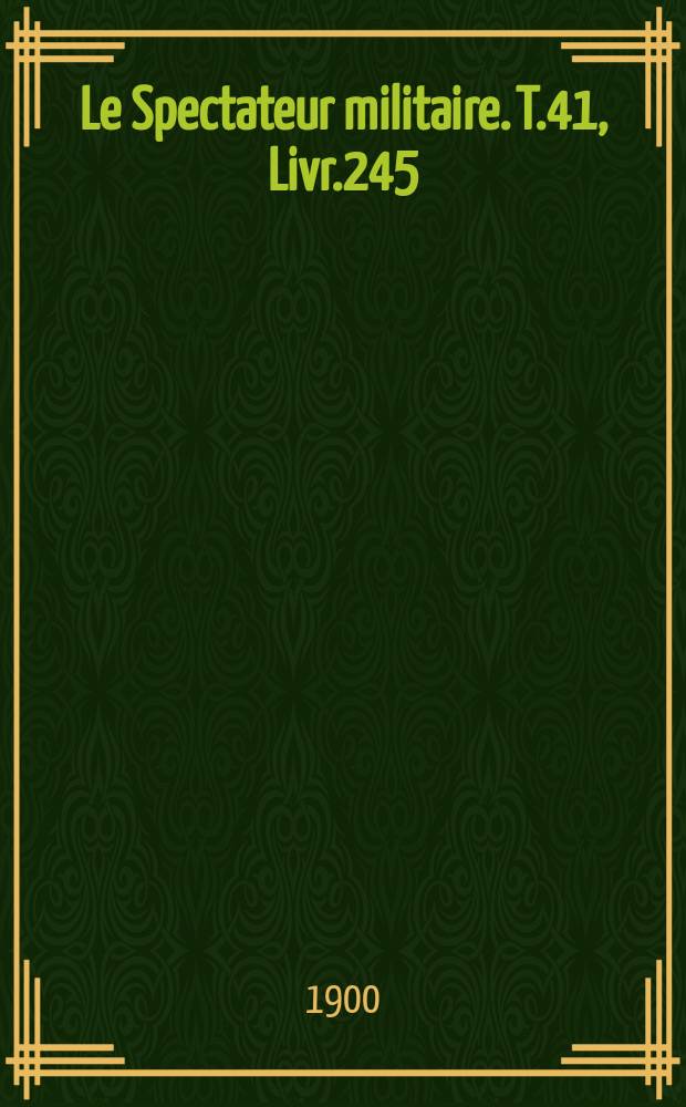 Le Spectateur militaire. T.41, Livr.245