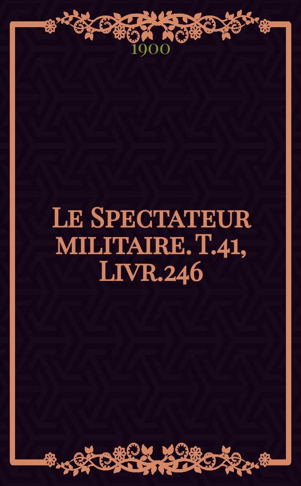 Le Spectateur militaire. T.41, Livr.246