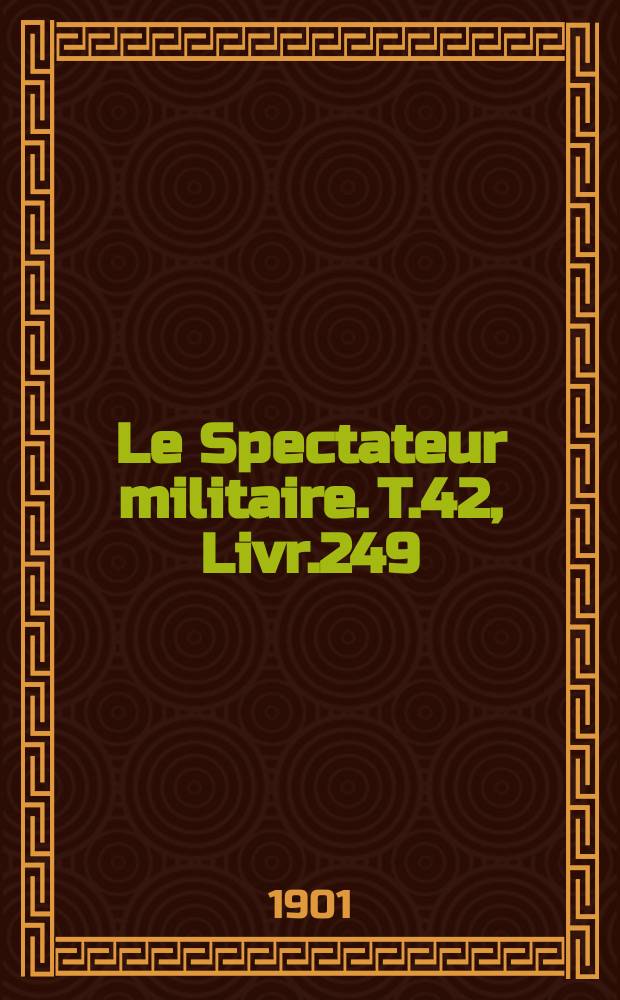 Le Spectateur militaire. T.42, Livr.249