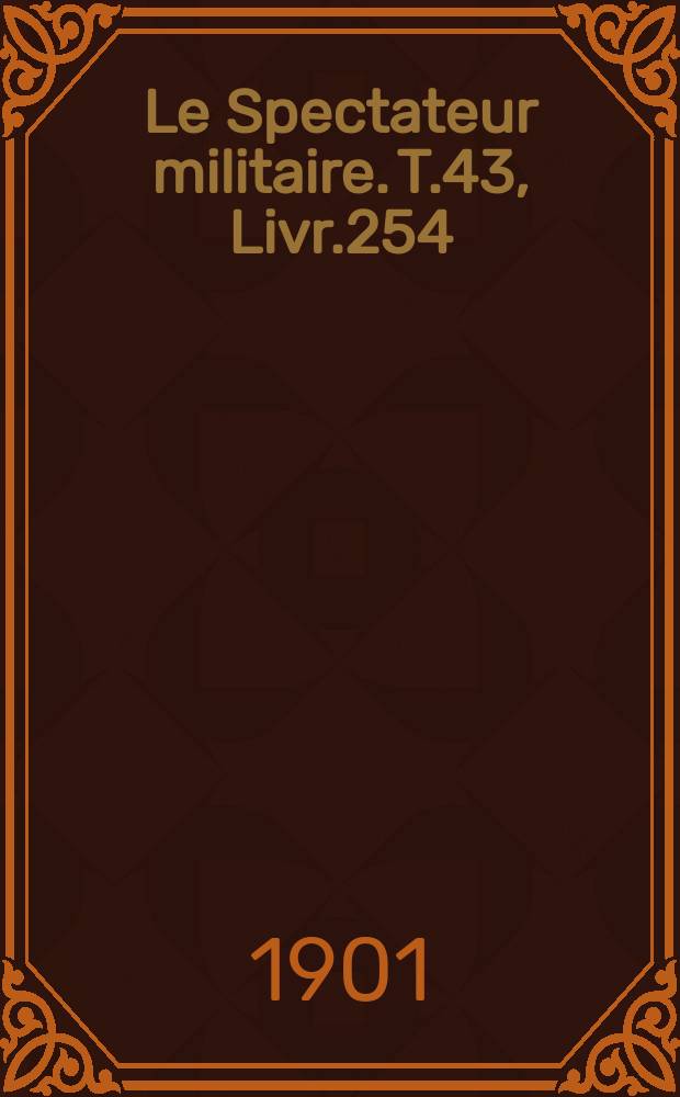 Le Spectateur militaire. T.43, Livr.254