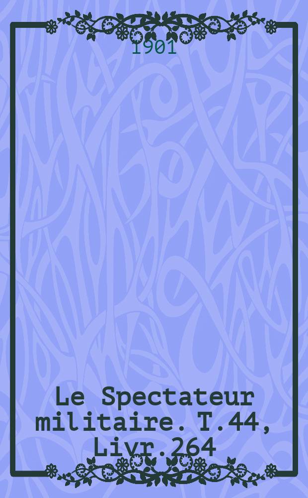 Le Spectateur militaire. T.44, Livr.264