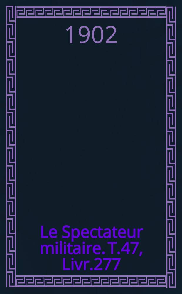 Le Spectateur militaire. T.47, Livr.277