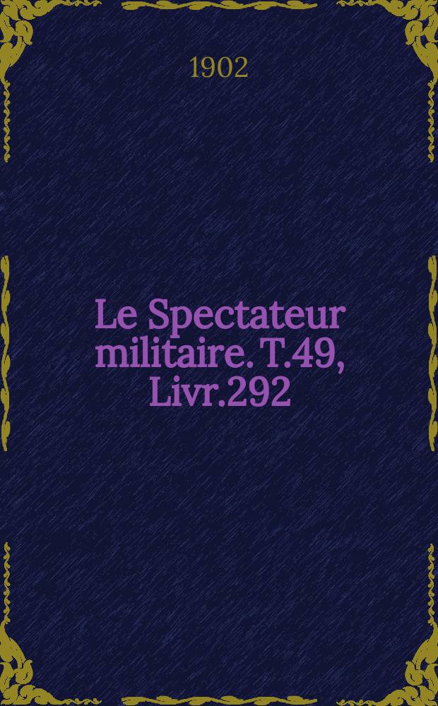 Le Spectateur militaire. T.49, Livr.292
