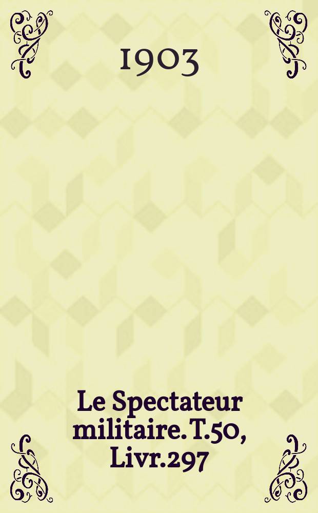 Le Spectateur militaire. T.50, Livr.297