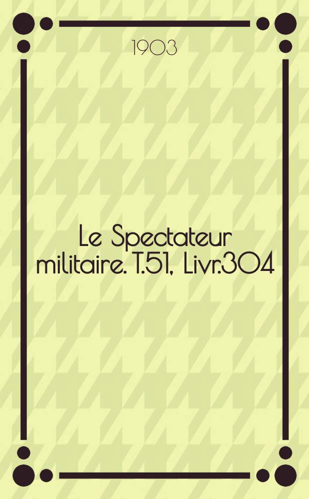 Le Spectateur militaire. T.51, Livr.304