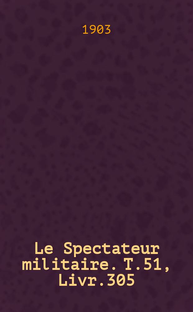 Le Spectateur militaire. T.51, Livr.305