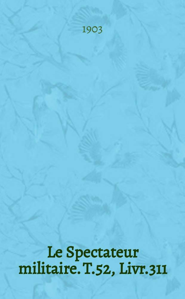 Le Spectateur militaire. T.52, Livr.311