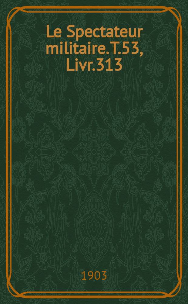 Le Spectateur militaire. T.53, Livr.313