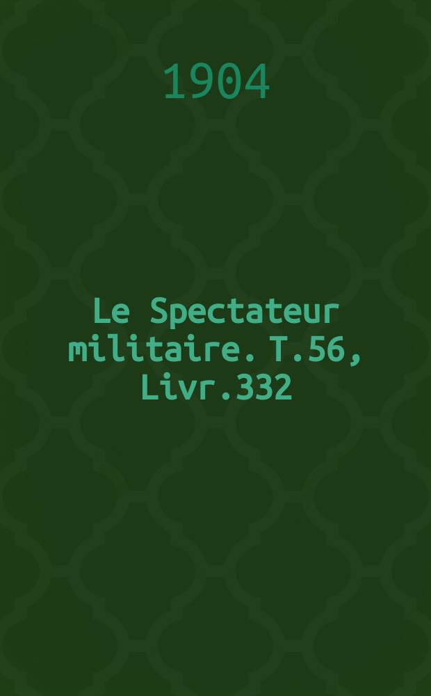 Le Spectateur militaire. T.56, Livr.332