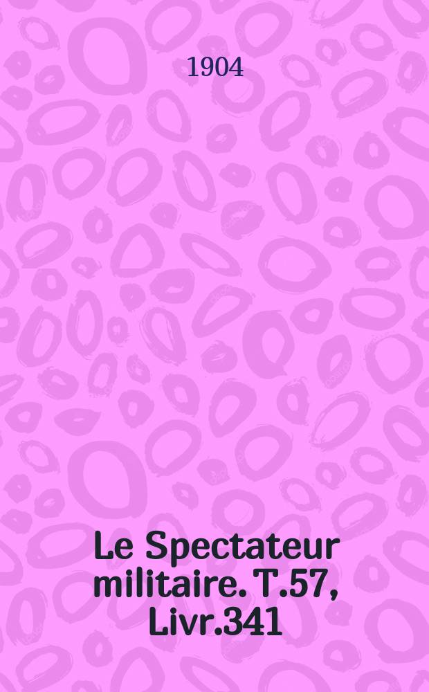 Le Spectateur militaire. T.57, Livr.341