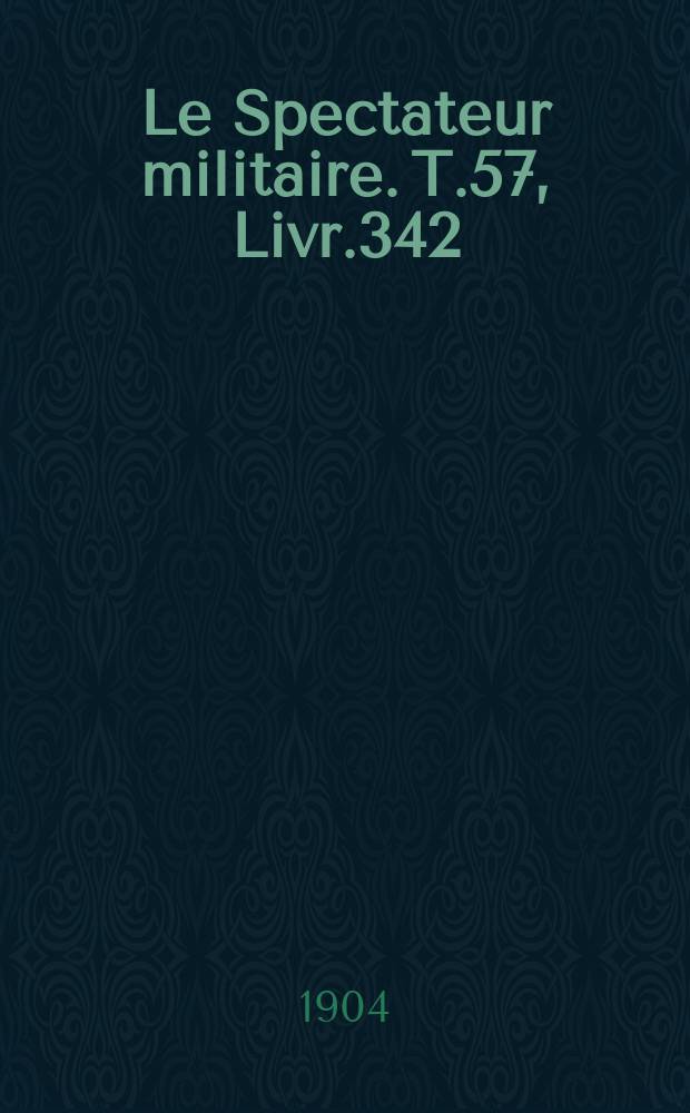 Le Spectateur militaire. T.57, Livr.342