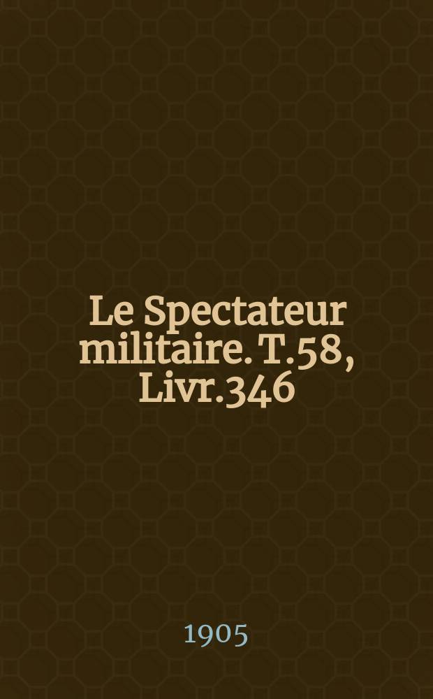 Le Spectateur militaire. T.58, Livr.346