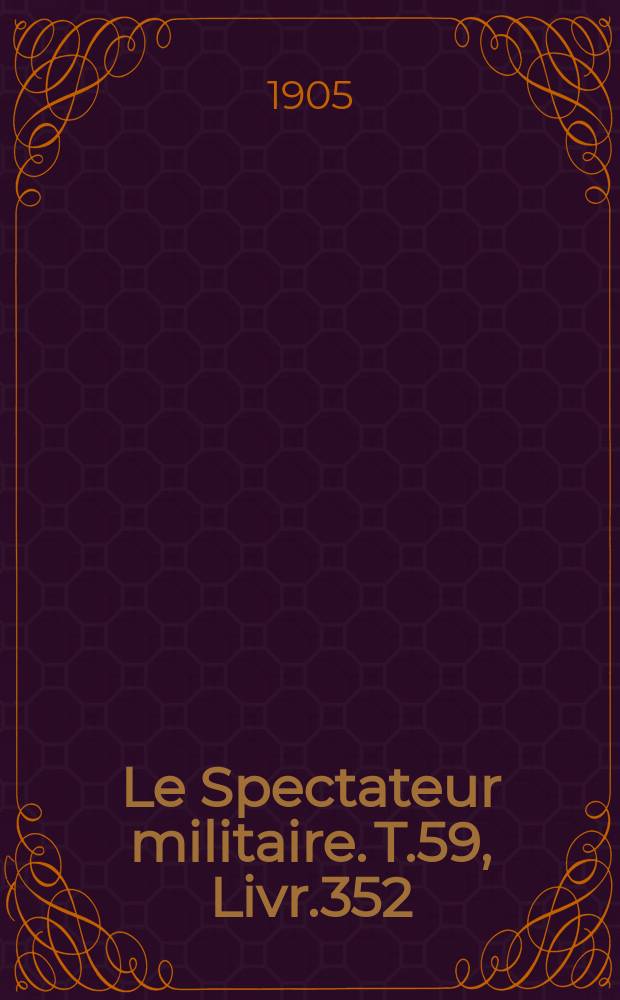 Le Spectateur militaire. T.59, Livr.352