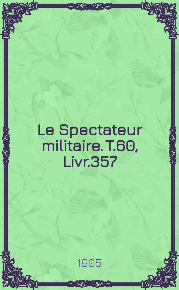 Le Spectateur militaire. T.60, Livr.357