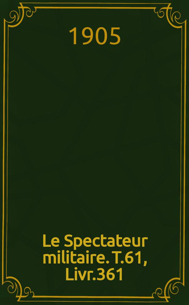 Le Spectateur militaire. T.61, Livr.361