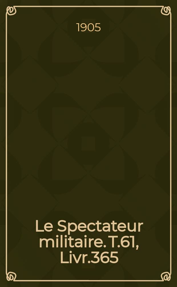 Le Spectateur militaire. T.61, Livr.365