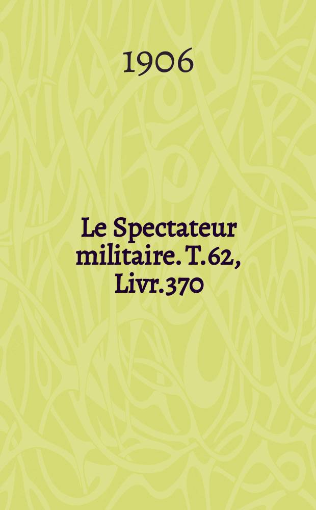 Le Spectateur militaire. T.62, Livr.370