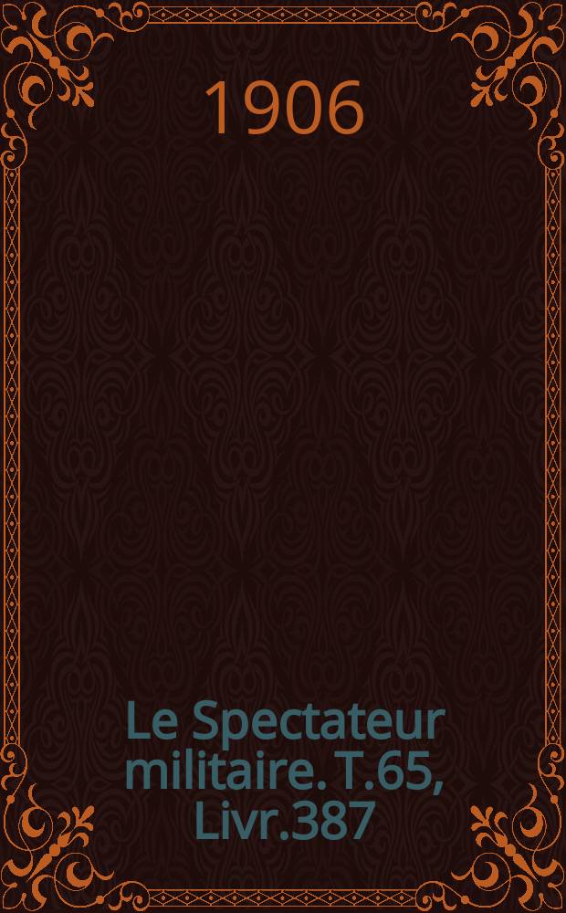 Le Spectateur militaire. T.65, Livr.387