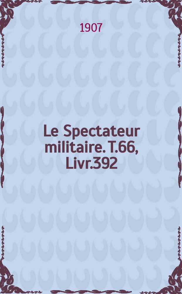 Le Spectateur militaire. T.66, Livr.392