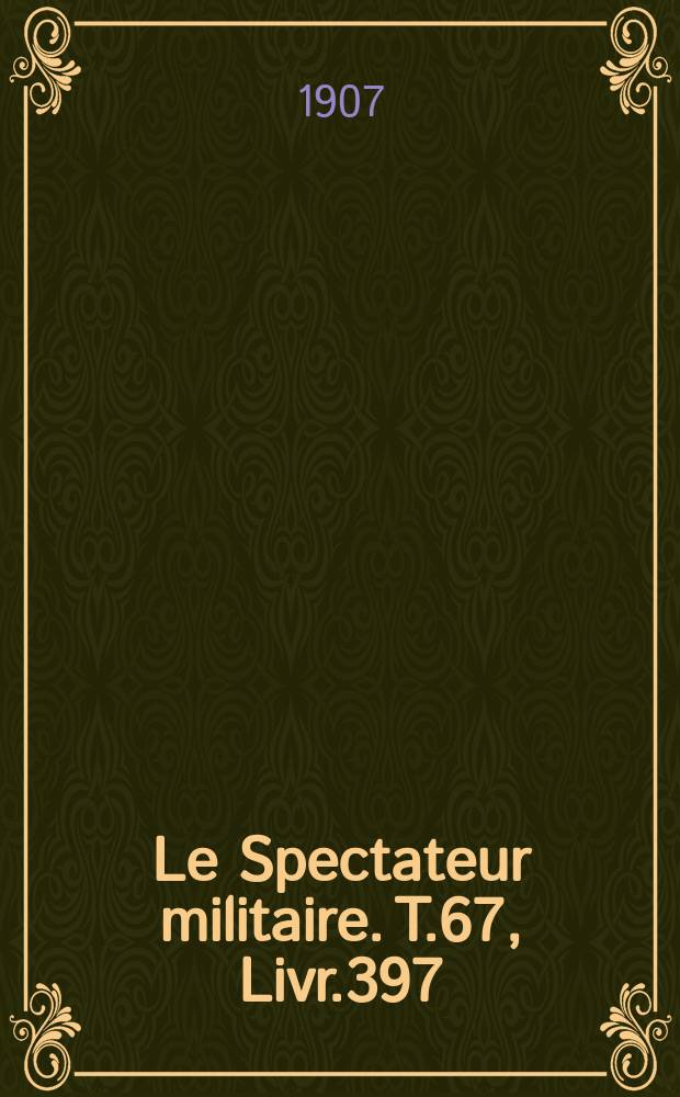 Le Spectateur militaire. T.67, Livr.397