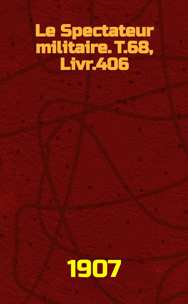 Le Spectateur militaire. T.68, Livr.406