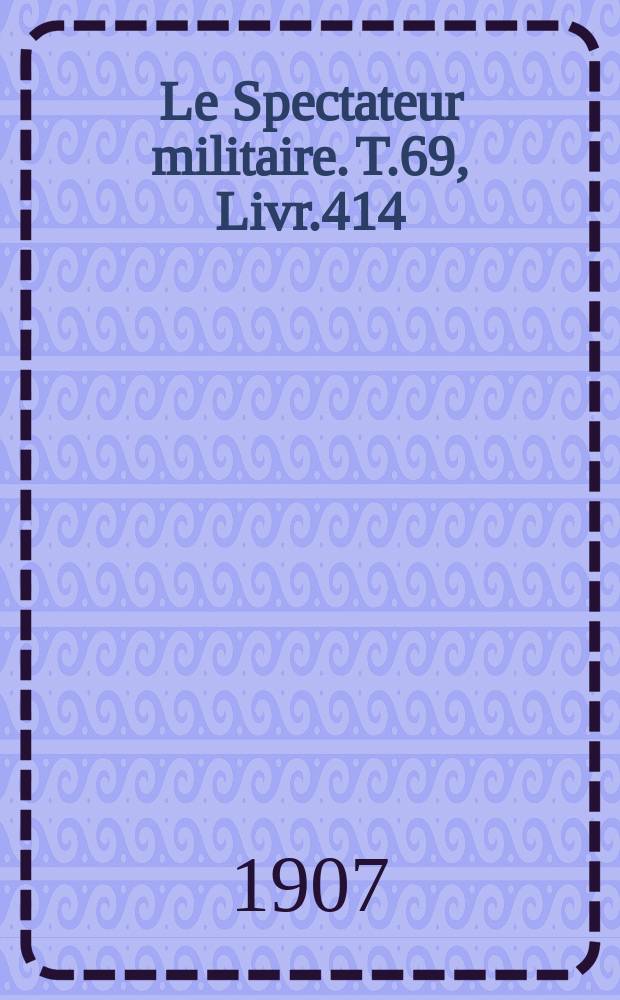Le Spectateur militaire. T.69, Livr.414