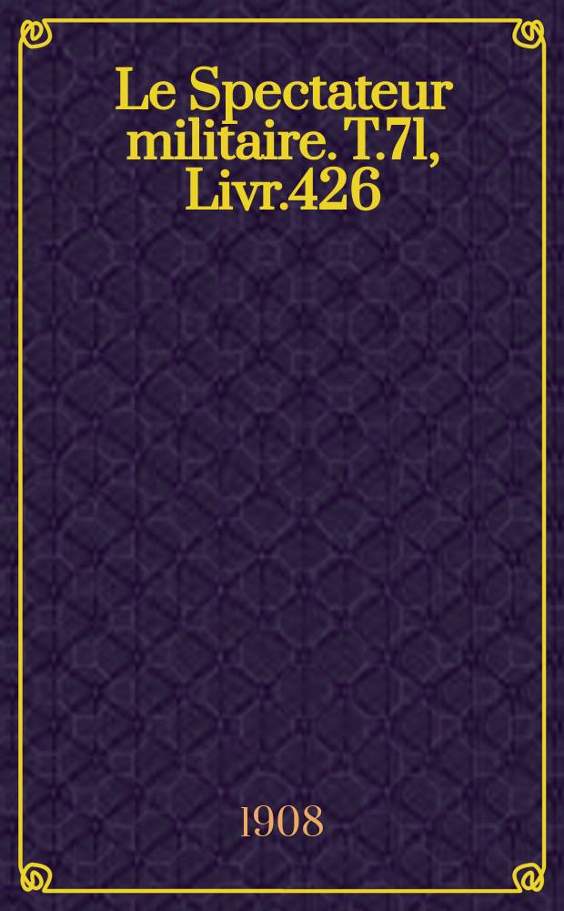 Le Spectateur militaire. T.71, Livr.426