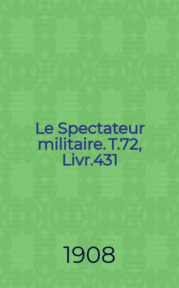 Le Spectateur militaire. T.72, Livr.431