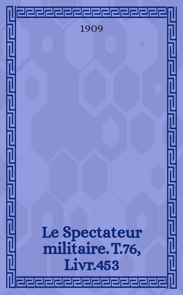 Le Spectateur militaire. T.76, Livr.453