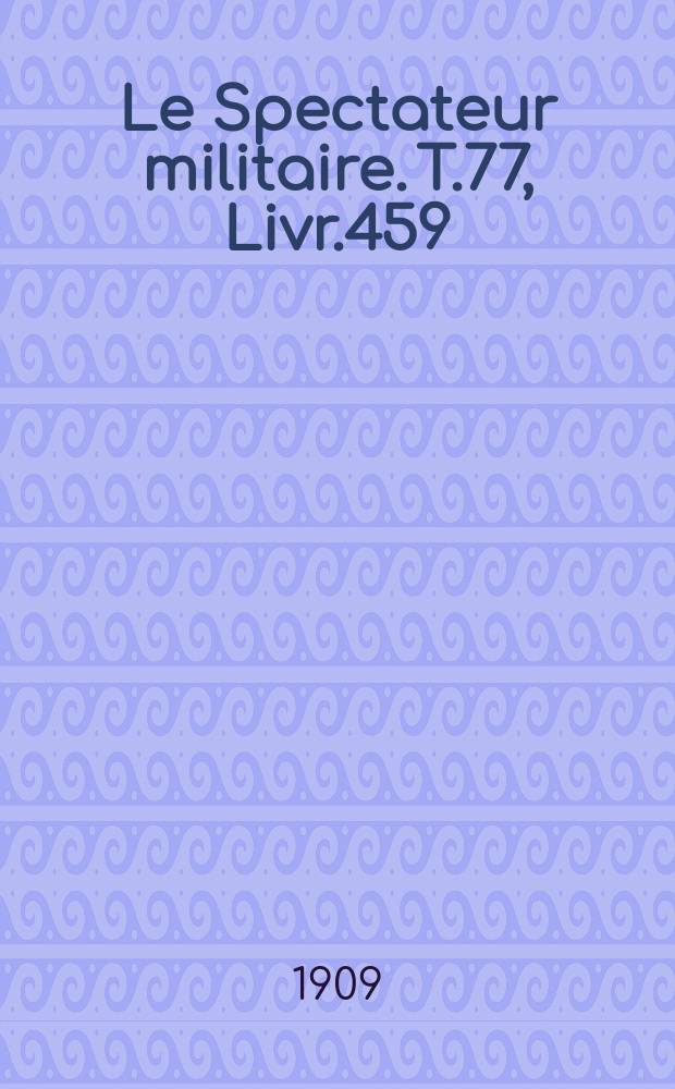 Le Spectateur militaire. T.77, Livr.459