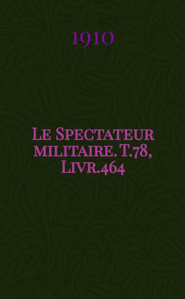 Le Spectateur militaire. T.78, Livr.464
