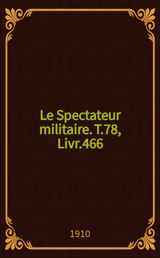 Le Spectateur militaire. T.78, Livr.466