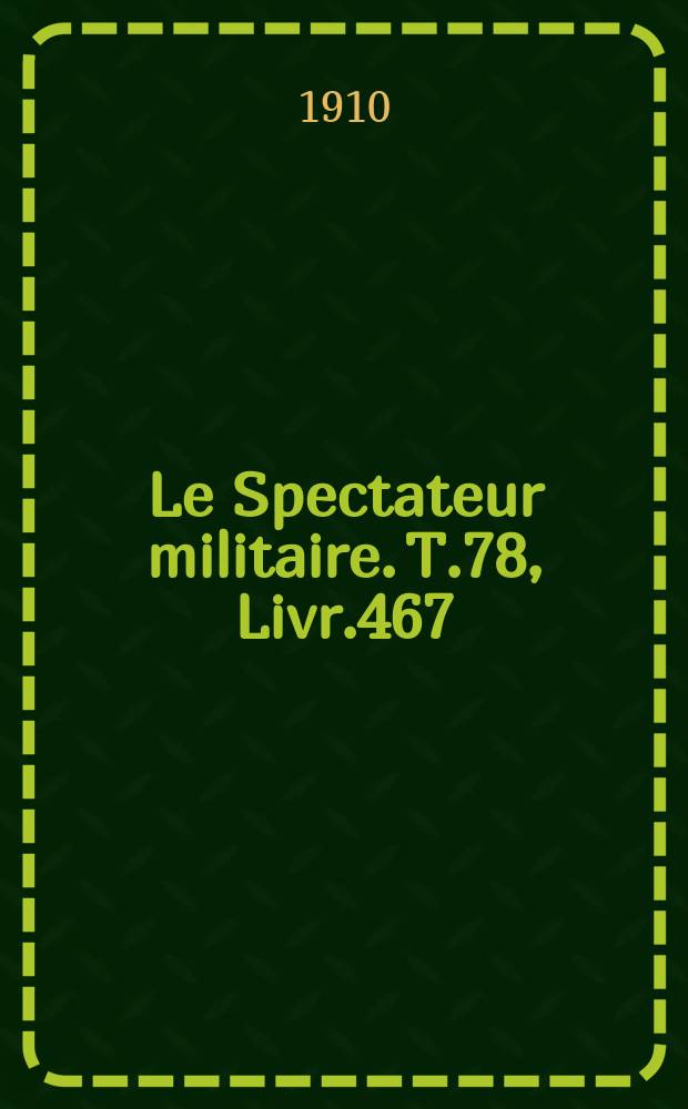 Le Spectateur militaire. T.78, Livr.467