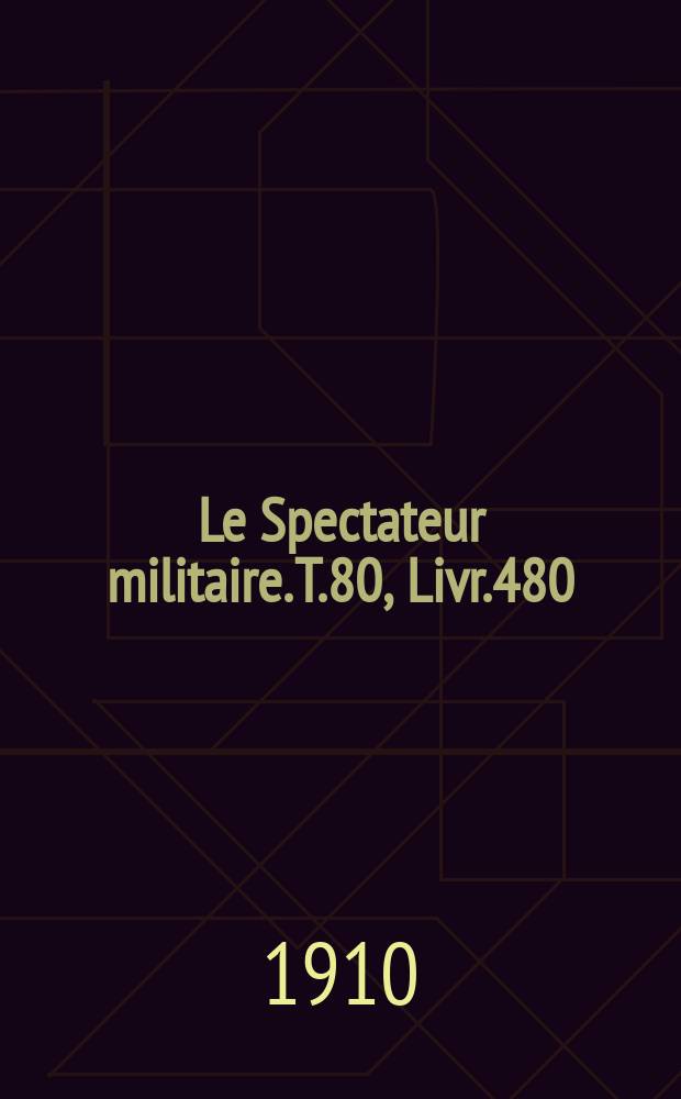 Le Spectateur militaire. T.80, Livr.480