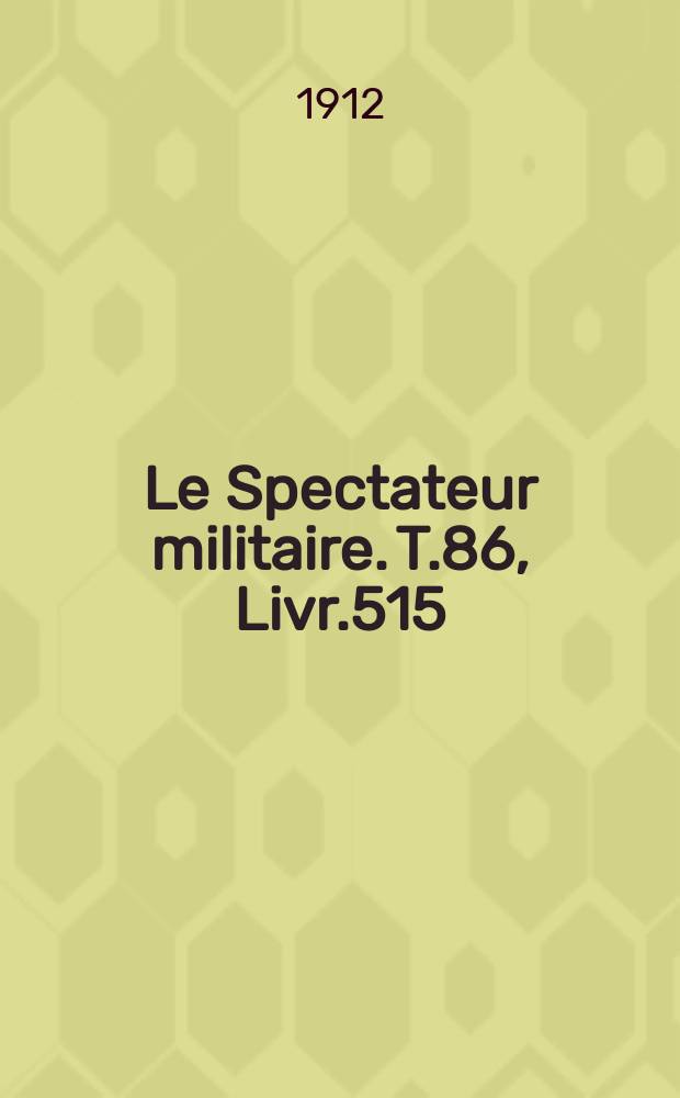 Le Spectateur militaire. T.86, Livr.515