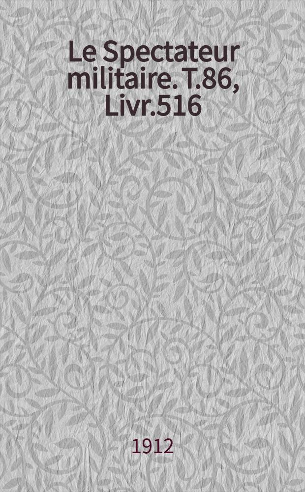 Le Spectateur militaire. T.86, Livr.516