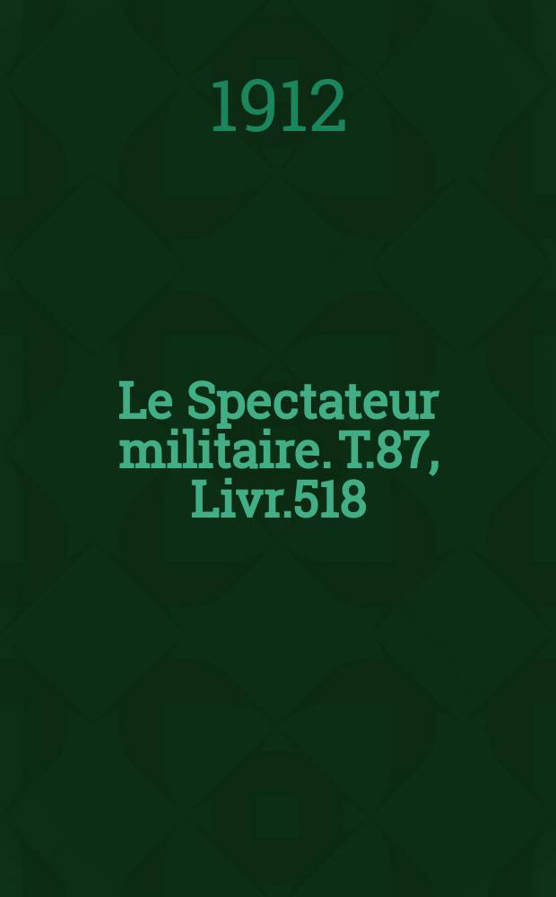 Le Spectateur militaire. T.87, Livr.518