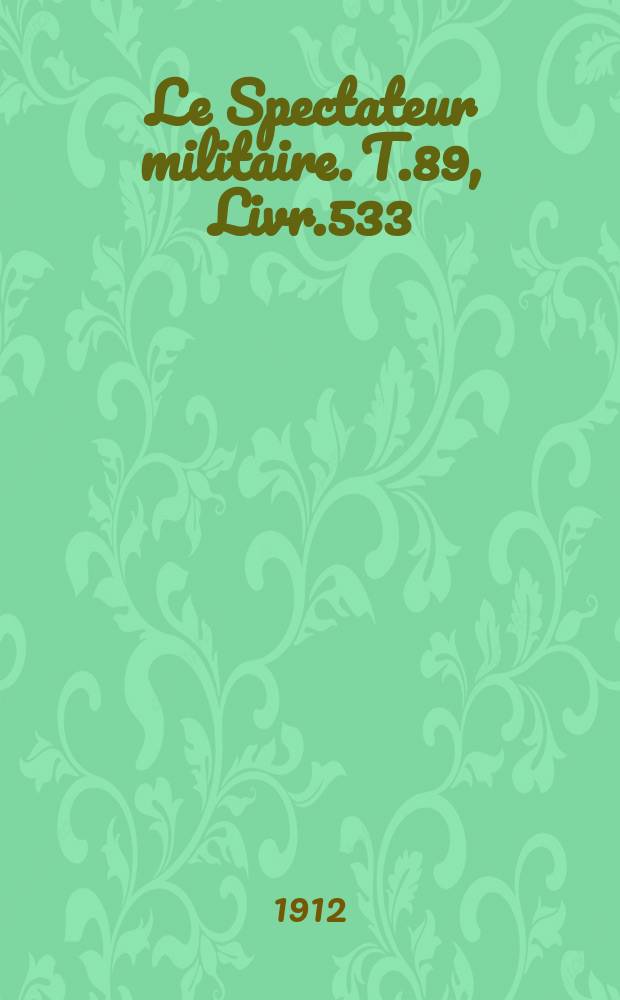 Le Spectateur militaire. T.89, Livr.533