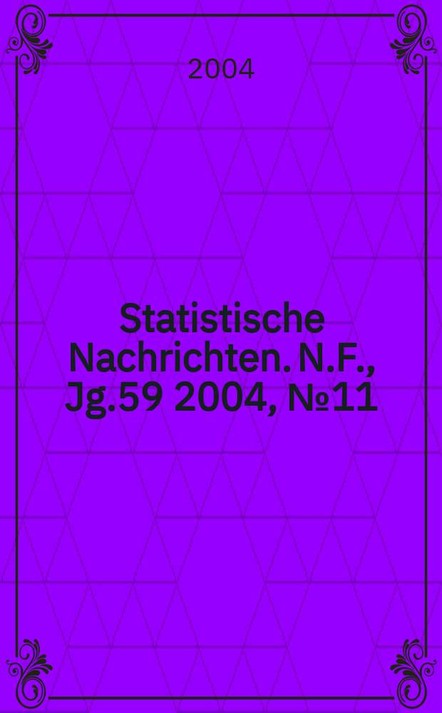 Statistische Nachrichten. N.F., Jg.59 2004, №11