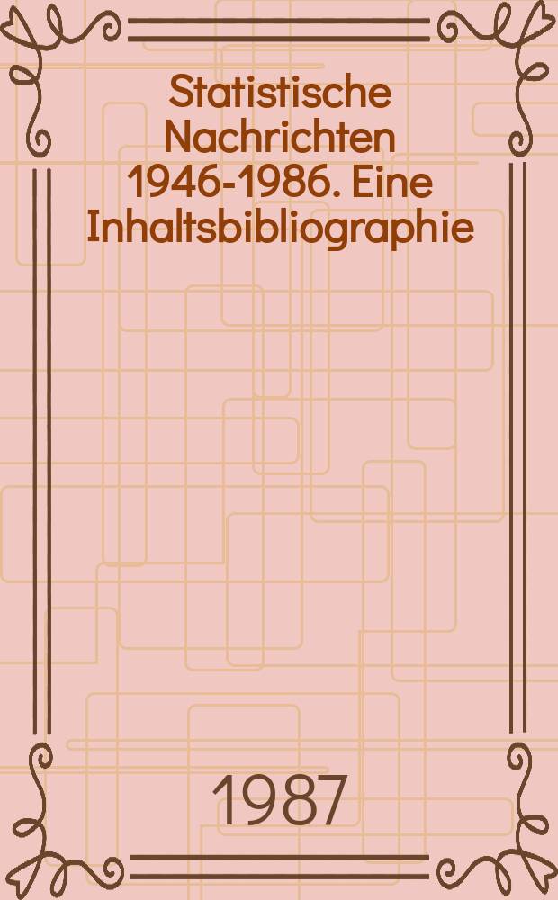 Statistische Nachrichten 1946-1986. Eine Inhaltsbibliographie