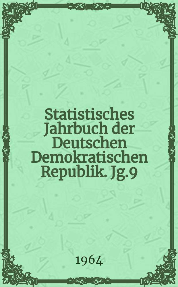 Statistisches Jahrbuch der Deutschen Demokratischen Republik. Jg.9 : 1964