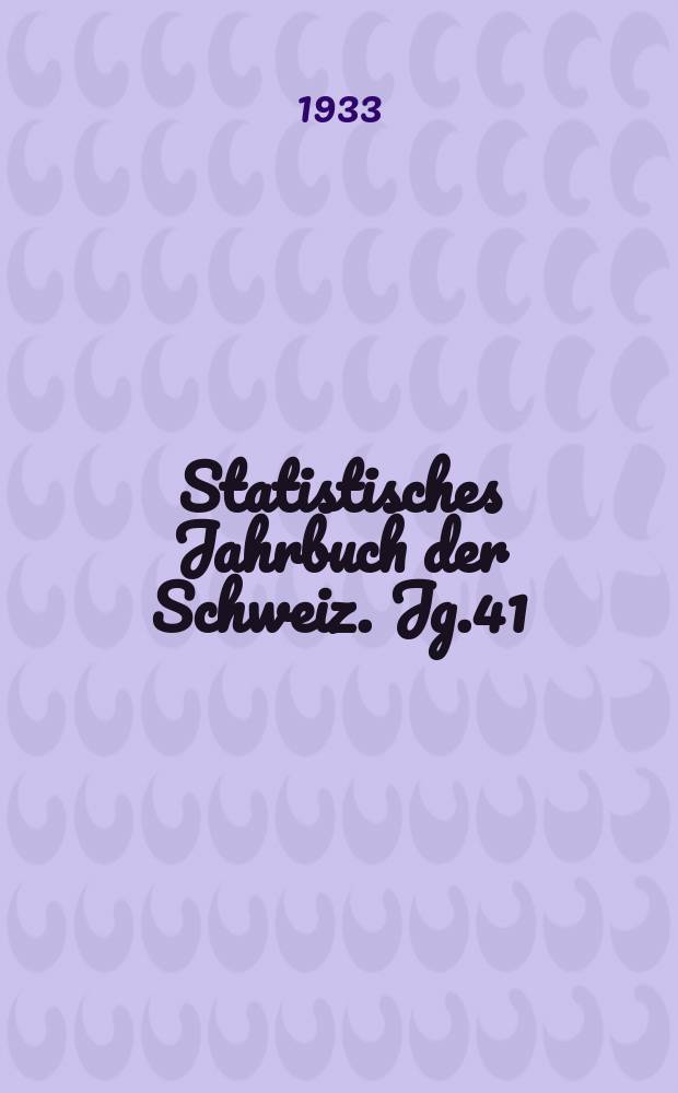 Statistisches Jahrbuch der Schweiz. Jg.41 : 1932