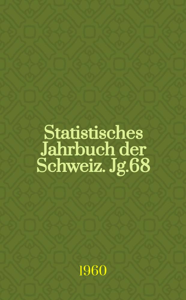Statistisches Jahrbuch der Schweiz. Jg.68 : 1959/1960