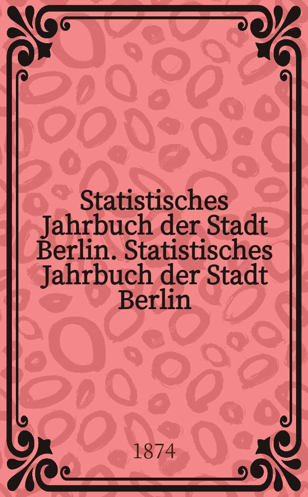 Statistisches Jahrbuch der Stadt Berlin. Statistisches Jahrbuch der Stadt Berlin