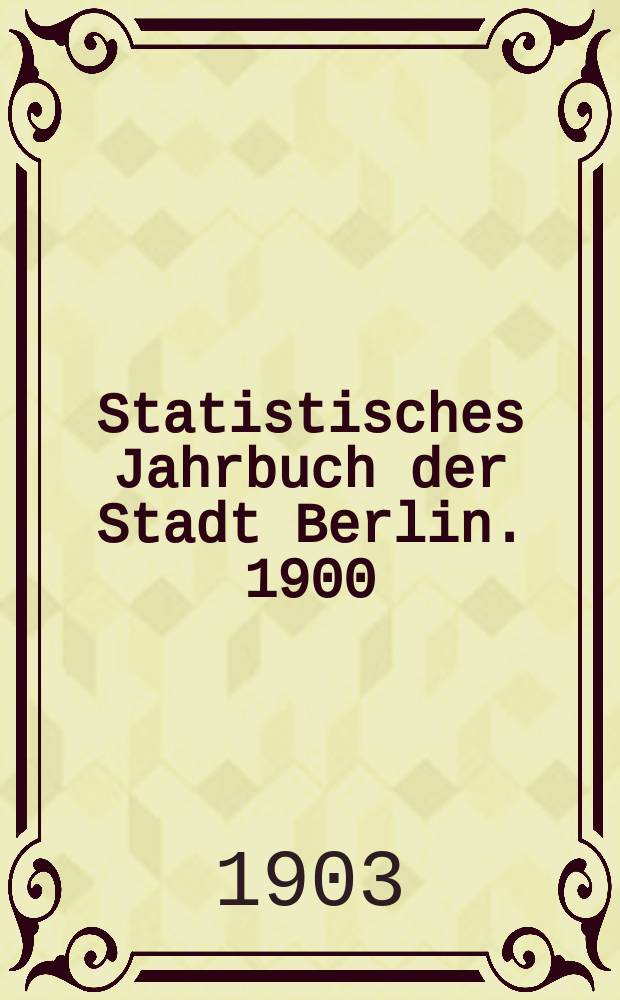 Statistisches Jahrbuch der Stadt Berlin. 1900/1902