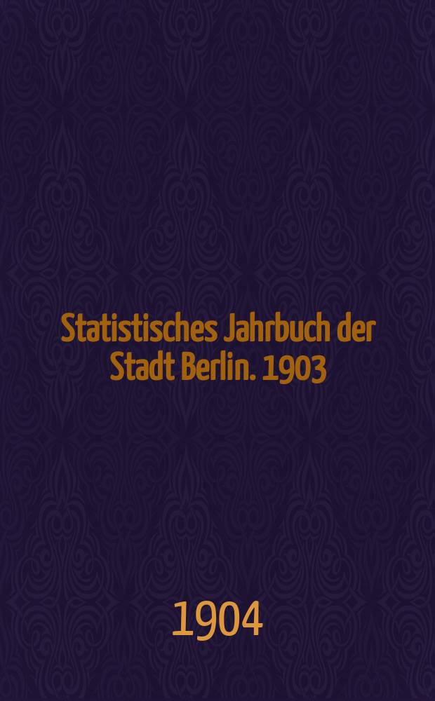 Statistisches Jahrbuch der Stadt Berlin. 1903