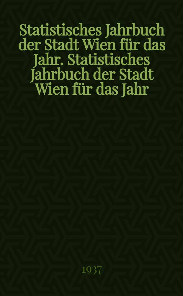 Statistisches Jahrbuch der Stadt Wien für das Jahr. Statistisches Jahrbuch der Stadt Wien für das Jahr