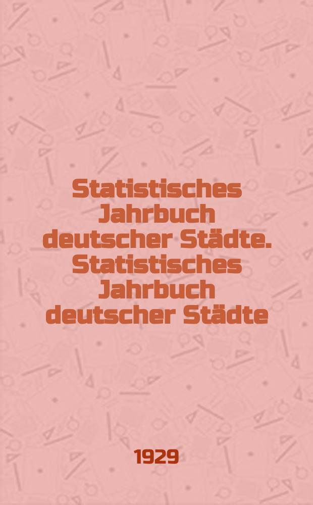 Statistisches Jahrbuch deutscher Städte. Statistisches Jahrbuch deutscher Städte